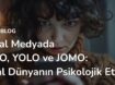 sosyal-medyada-fomo-yolo-jomo