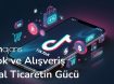 tiktok-alisveris-sosyal-ticaretin-gucu
